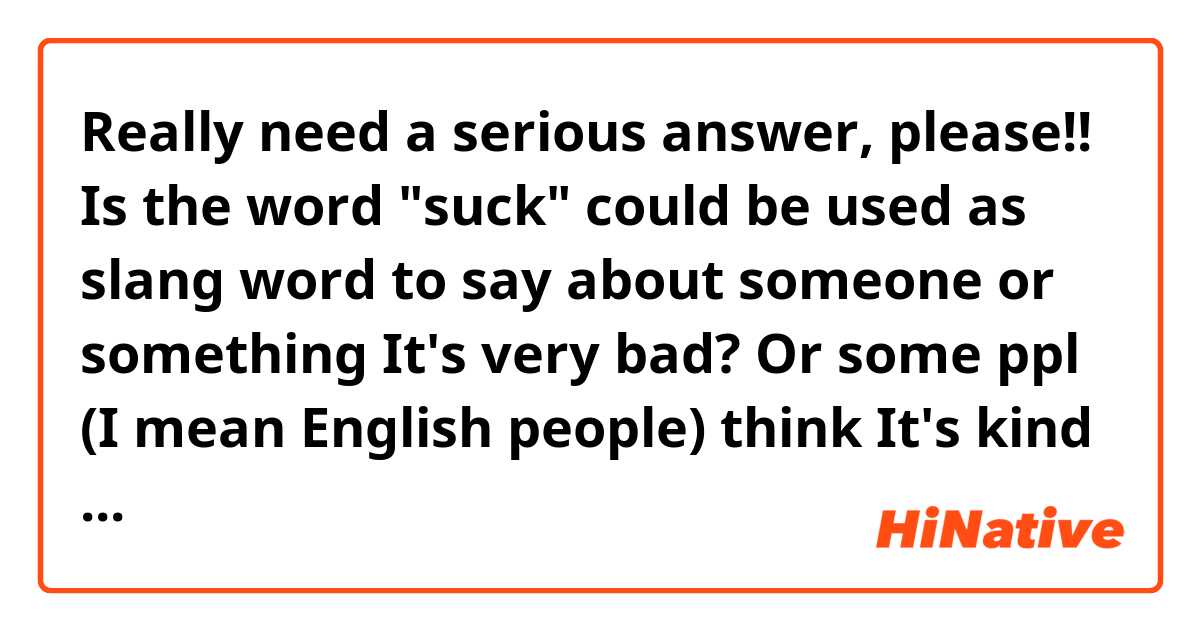 Really need a serious answer, please!!

Is the word "suck" could be used as slang word to say about someone or something It's very bad? 
Or some ppl (I mean English people) think It's kind of rude to use this word?!