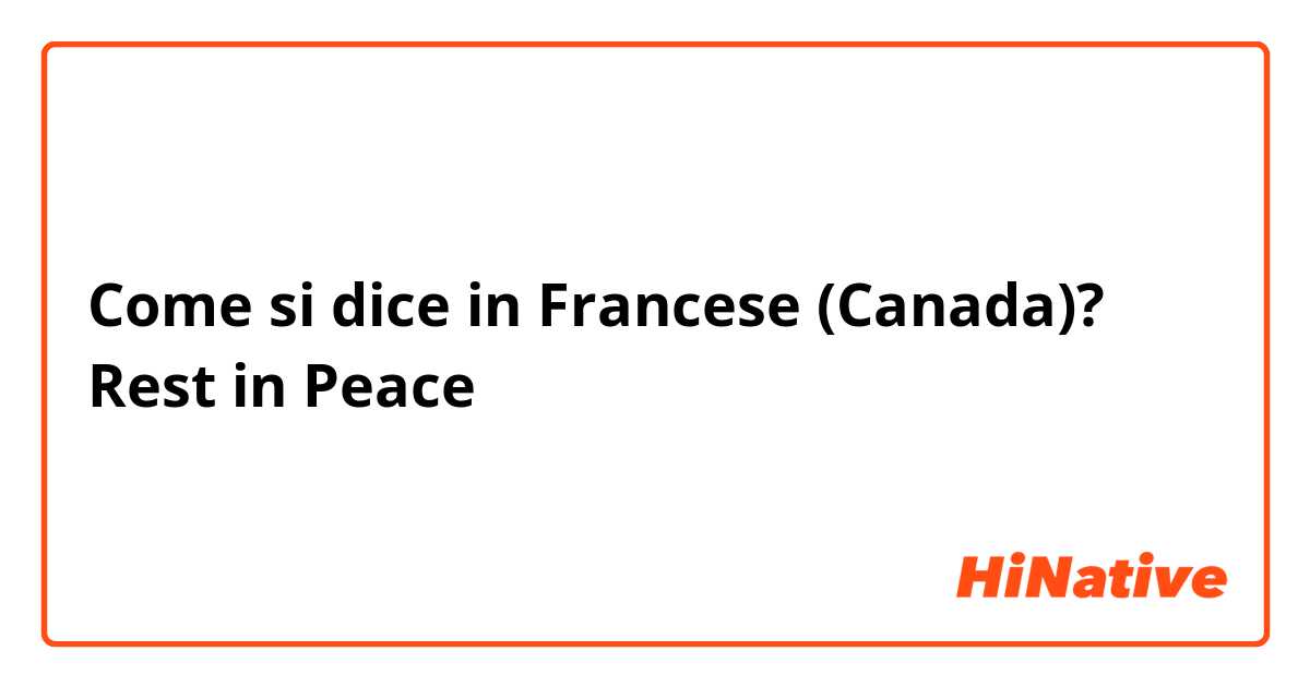 Come si dice in Francese (Canada)? Rest in Peace