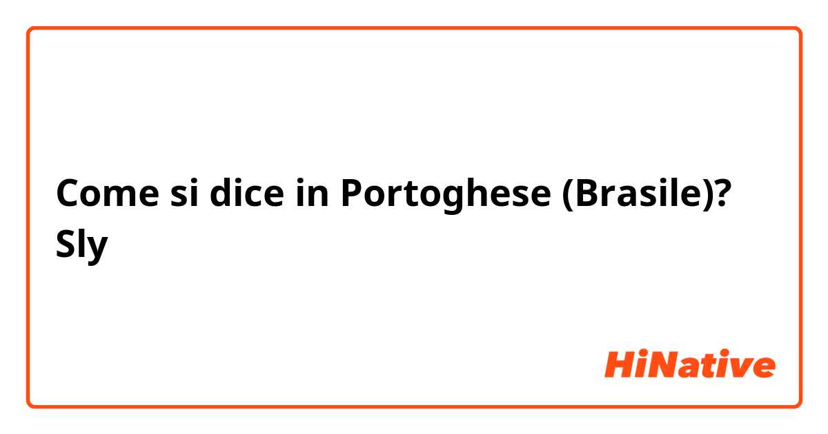 Come si dice in Portoghese (Brasile)? Sly