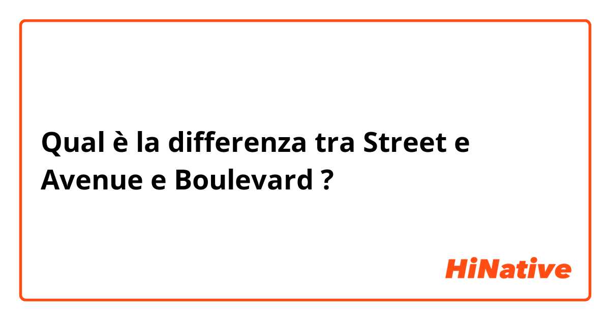 Qual è la differenza tra  Street  e Avenue  e Boulevard  ?