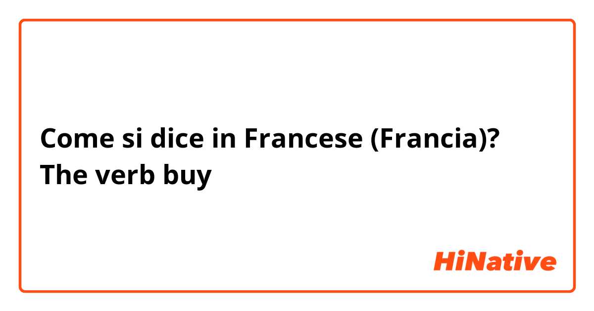 Come si dice in Francese (Francia)? The verb buy