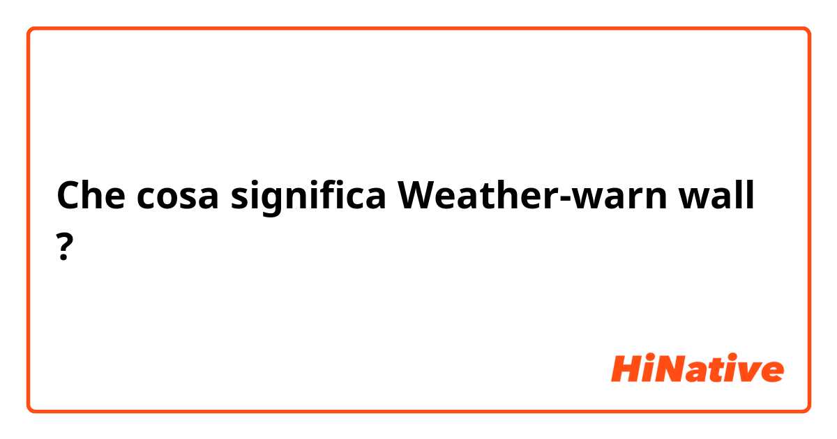 Che cosa significa Weather-warn wall?