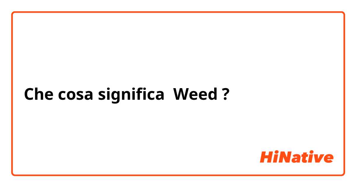 Che cosa significa Weed?