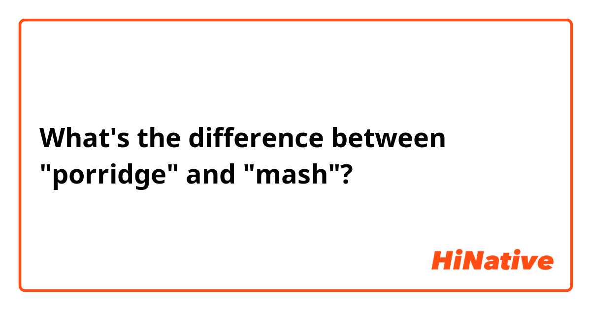 What's the difference between "porridge" and "mash"?
