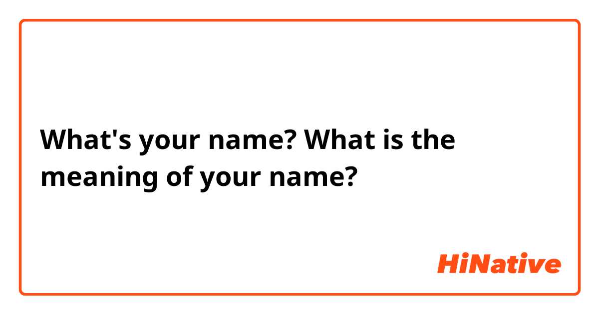 What's your name? What is the meaning of your name?