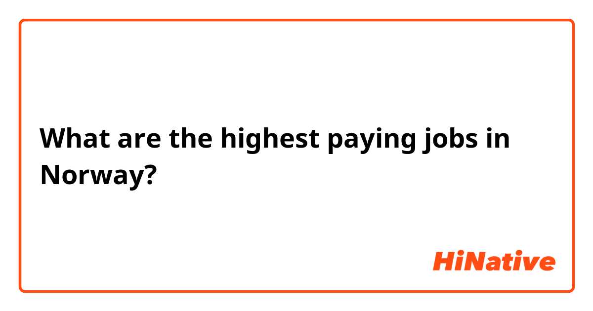 What are the highest paying jobs in Norway? 
