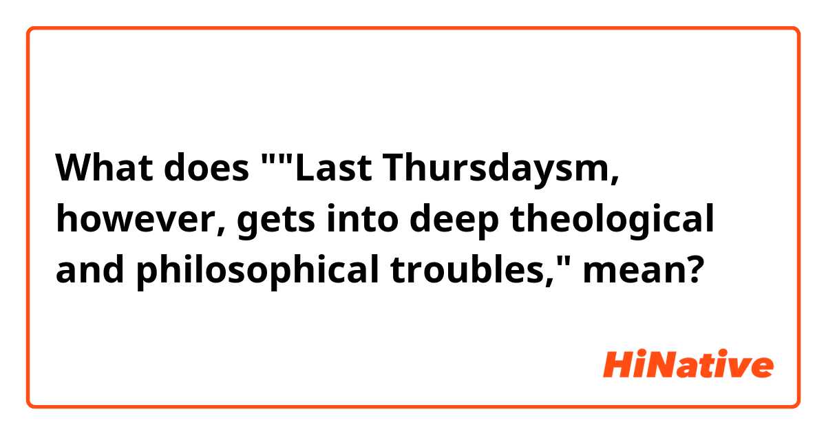 What does ""Last Thursdaysm, however, gets into deep theological and philosophical troubles," mean?