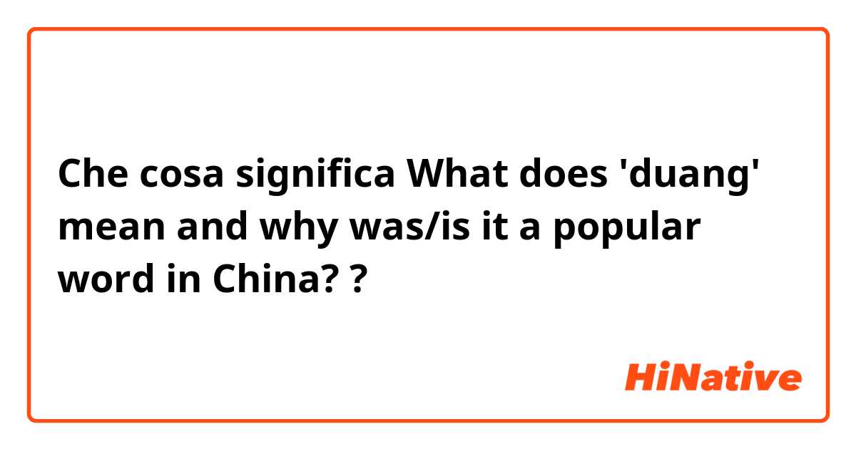 Che cosa significa What does 'duang' mean and why was/is it a popular word in China??