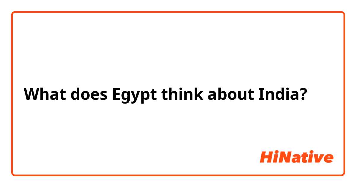 What does Egypt think about India?