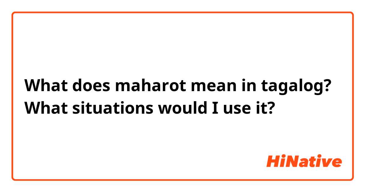 What does maharot mean in tagalog? What situations would I use it?