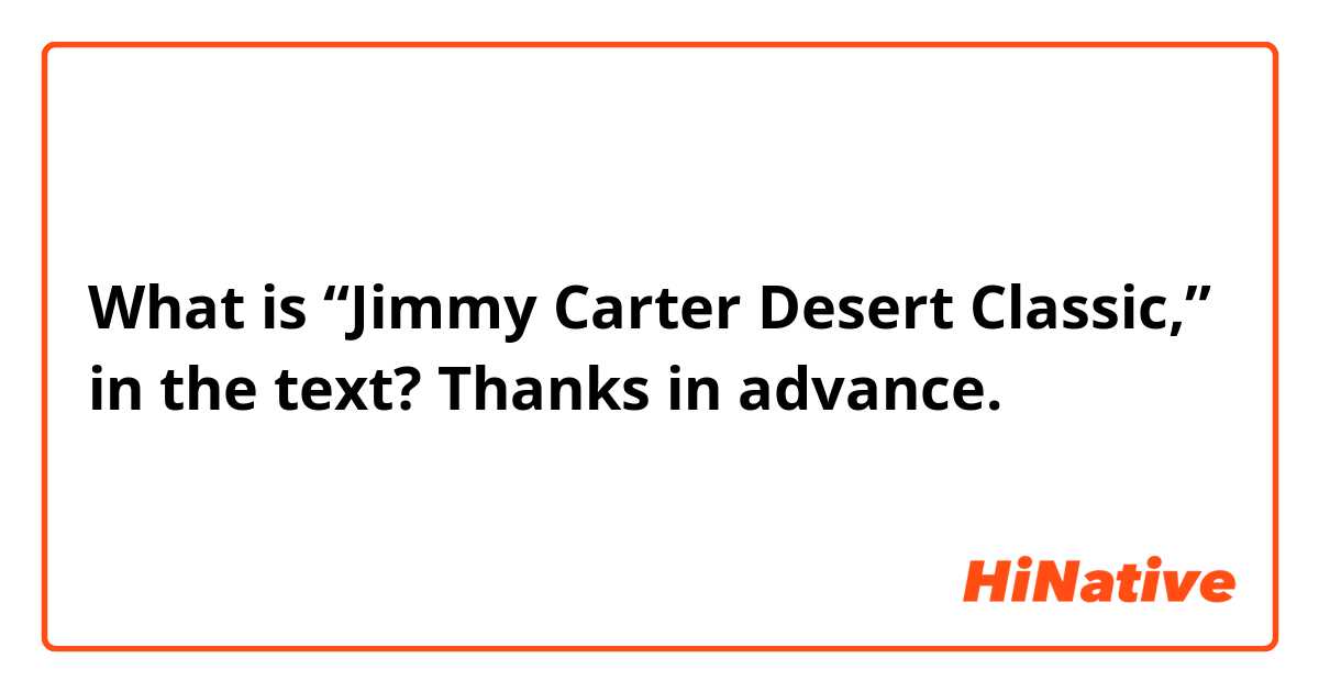 What is “Jimmy Carter Desert Classic,” in the text? 
Thanks in advance. 