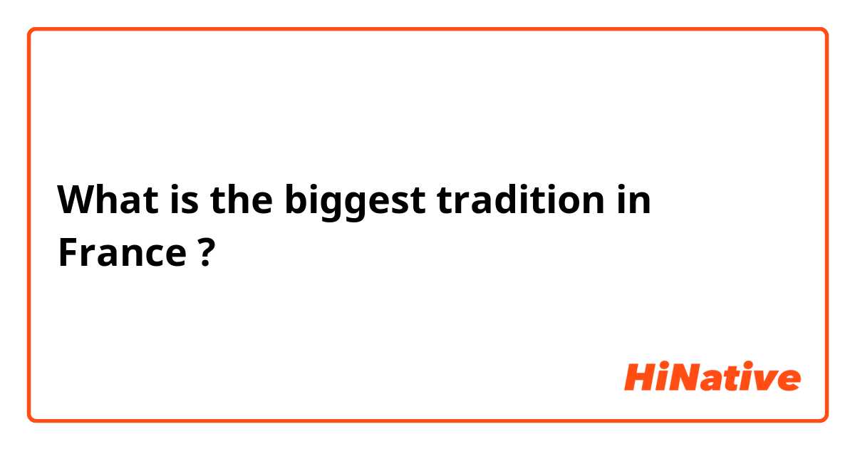 What is the biggest tradition in France ?