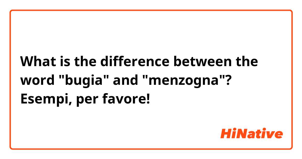 What is the difference between  the word "bugia" and "menzogna"?
Esempi, per favore!
