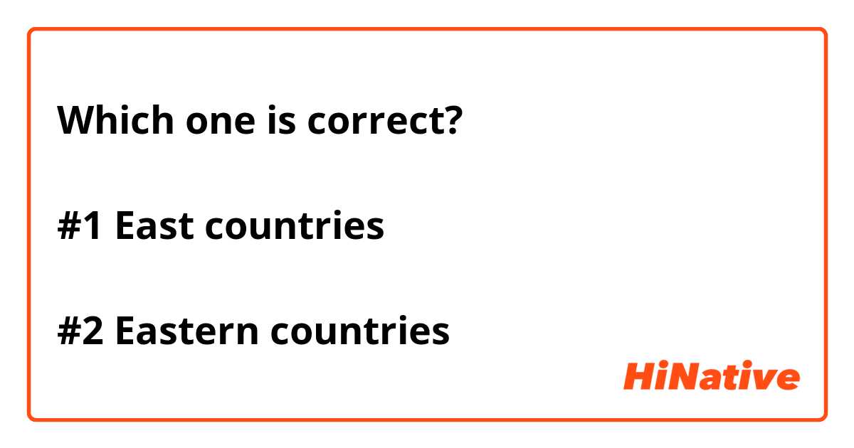 Which one is correct? 

#1 East countries 

#2 Eastern countries 