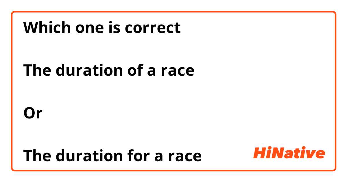 Which one is correct 

The duration of a race

Or 

The duration for a race