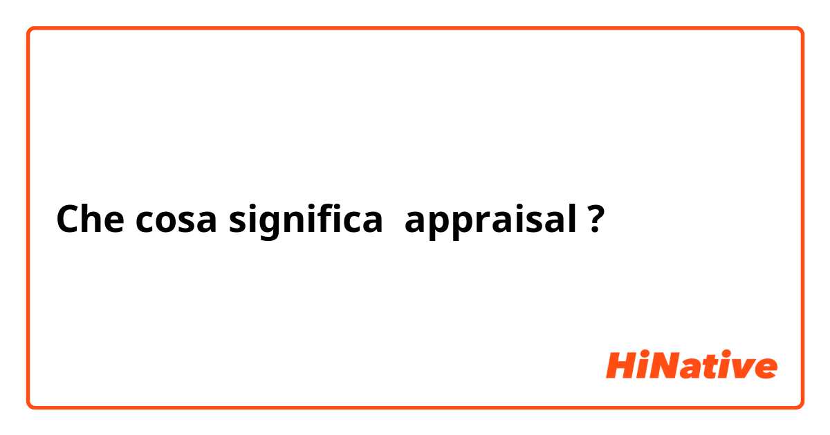 Che cosa significa appraisal?