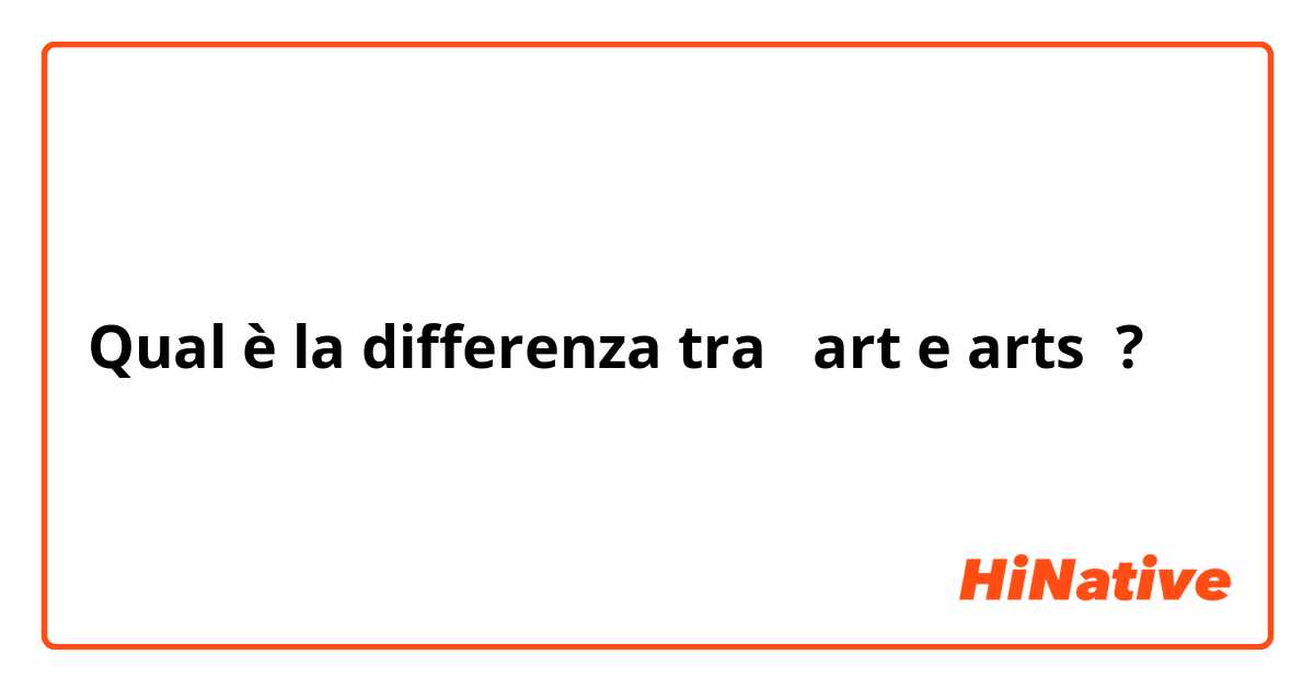 Qual è la differenza tra  art e arts ?