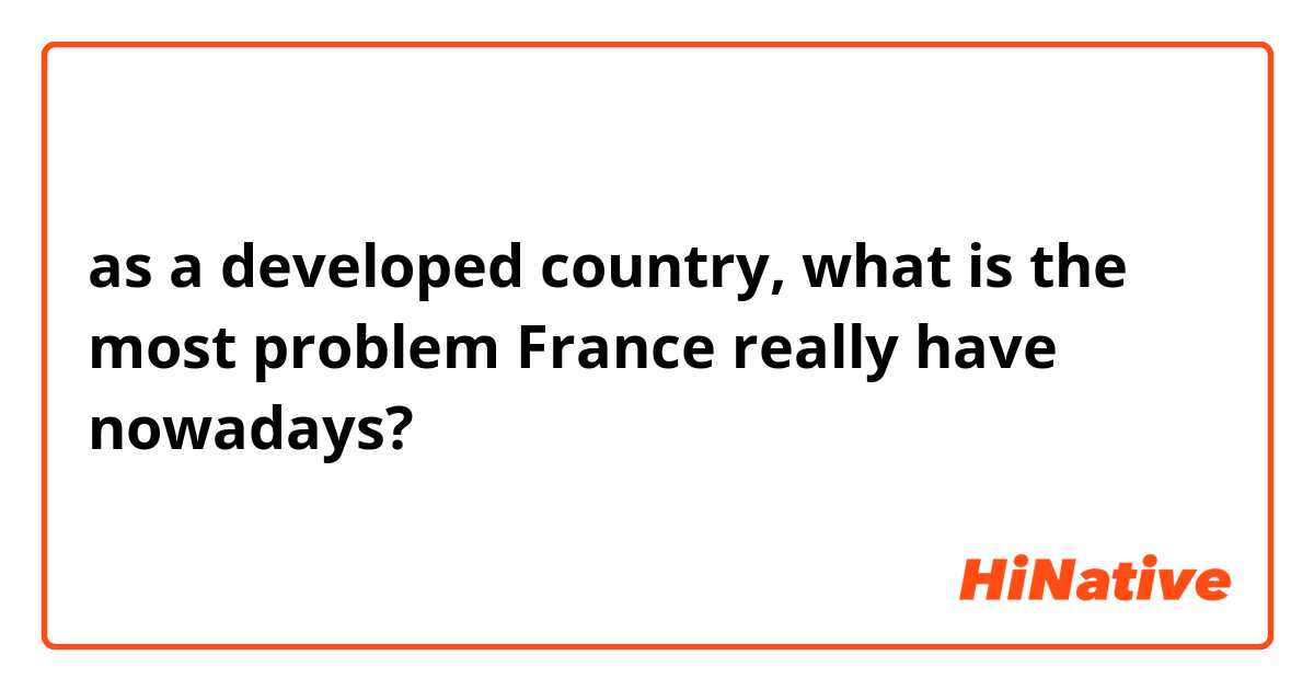 as a developed country, what is the most problem France really have nowadays?