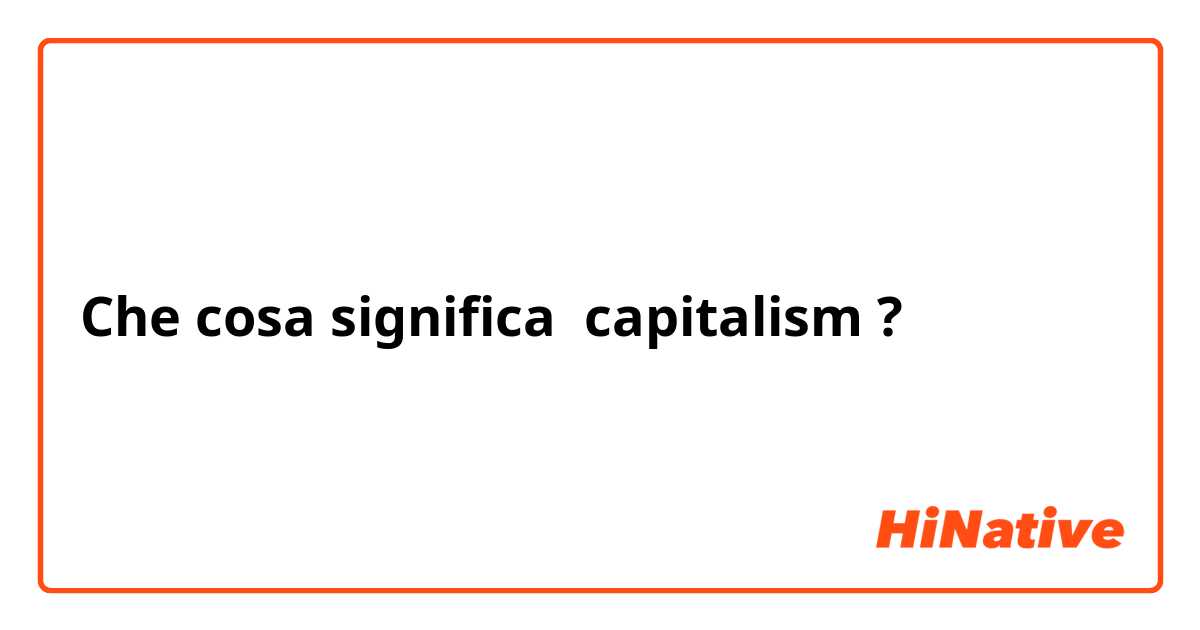 Che cosa significa capitalism?