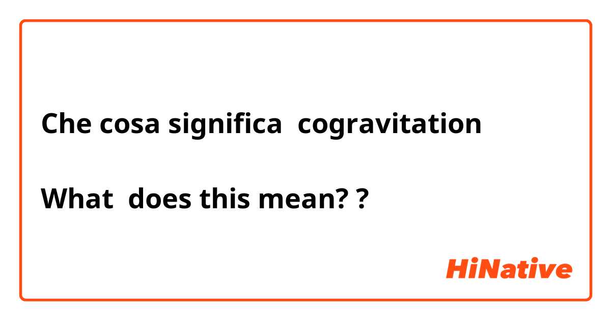 Che cosa significa cogravitation

What  does this mean??