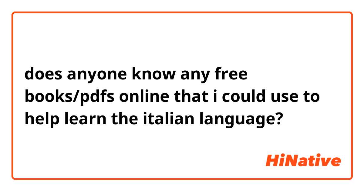 does anyone know any free books/pdfs online that i could use to help learn the italian language? 