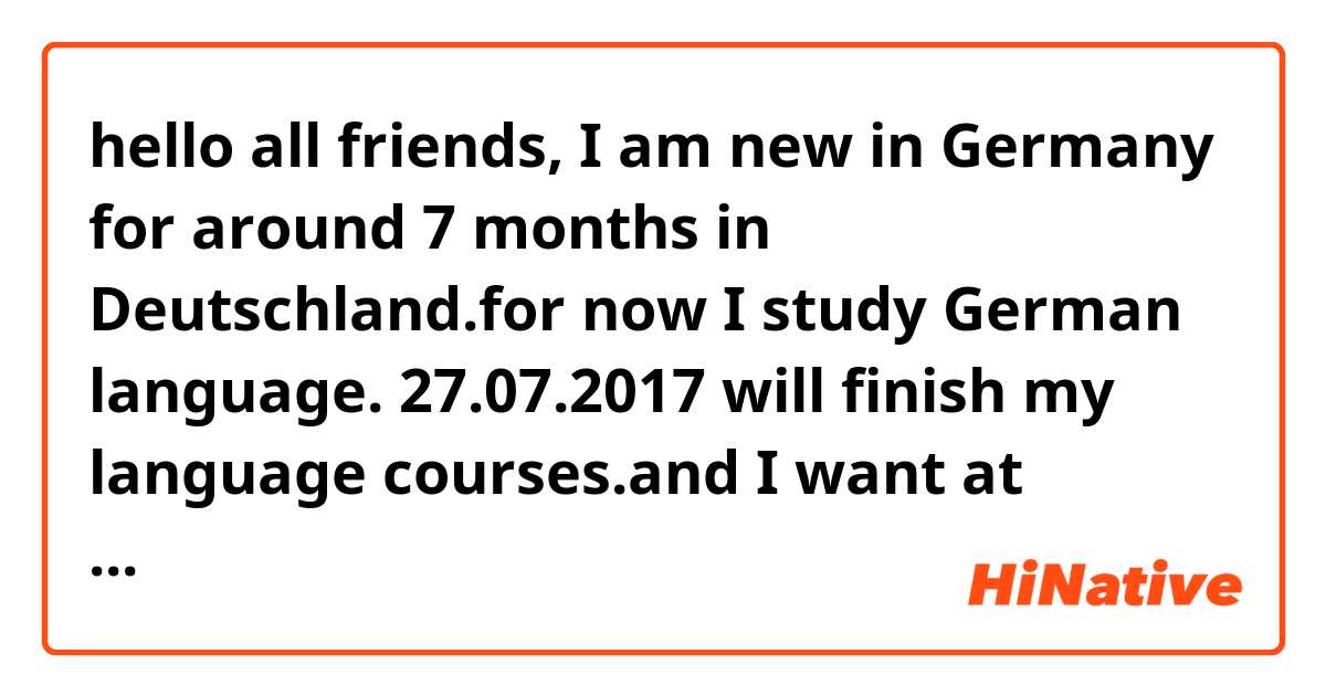 hello all friends,  I am new in Germany for around 7 months in Deutschland.for now I study German language. 27.07.2017 will finish my language courses.and I want at October study my master around Stuttgart oder Karlsruhe. can any one help me to get that?  best regards. Mit freundlichen Grüßen,   