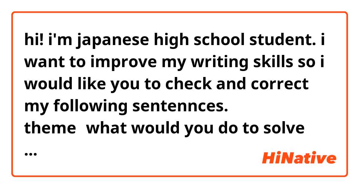 hi! i'm japanese high school student. 
i want to improve my writing skills so i would like you to check and correct my following sentennces.

theme：what would you do to solve many problems caused by global wariming
around the world ?

my answer ：I would do two following things to solve those problems ：rerating those problems to as many people as possible and doing something eco-friendly step by step.
First of all, we have to know what is going on around the world. It seems that many 
people stil don't know how bad it is for our world and future. Secondly, we have to do 
something  specific that helps stop global warming. No matter how familliar we are with those probalems, if we don't take any action,these problems will never stop.  
 
