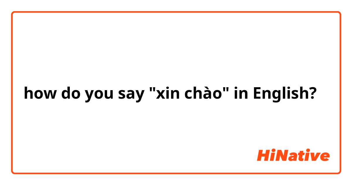 how do you say "xin chào" in English?