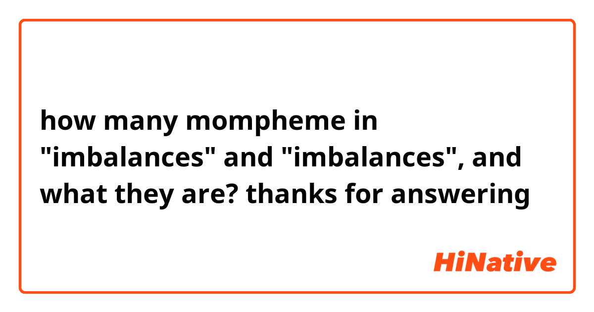 how many mompheme in "imbalances"  and "imbalances", and what they are? 
thanks for answering