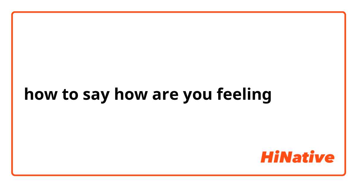 how to say how are you feeling