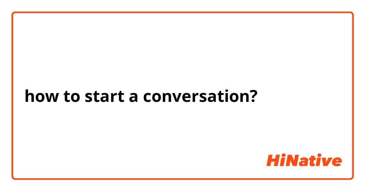 how to start a conversation?