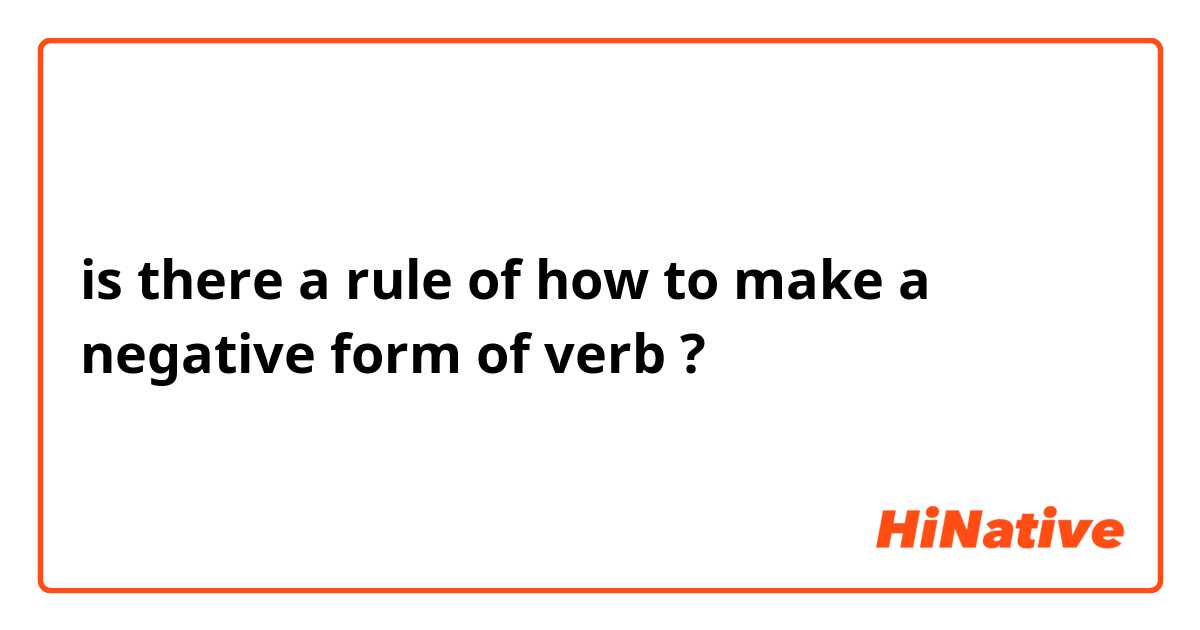 is there a rule of how to make a negative form of verb ? 🤔