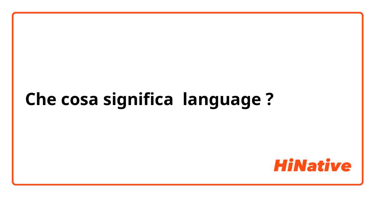 Che cosa significa language?