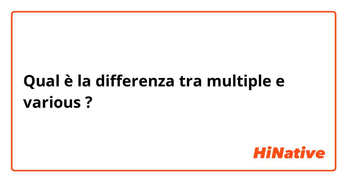Qual è la differenza tra  multiple e various ?