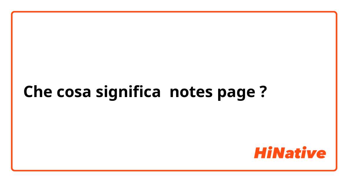 Che cosa significa notes page?