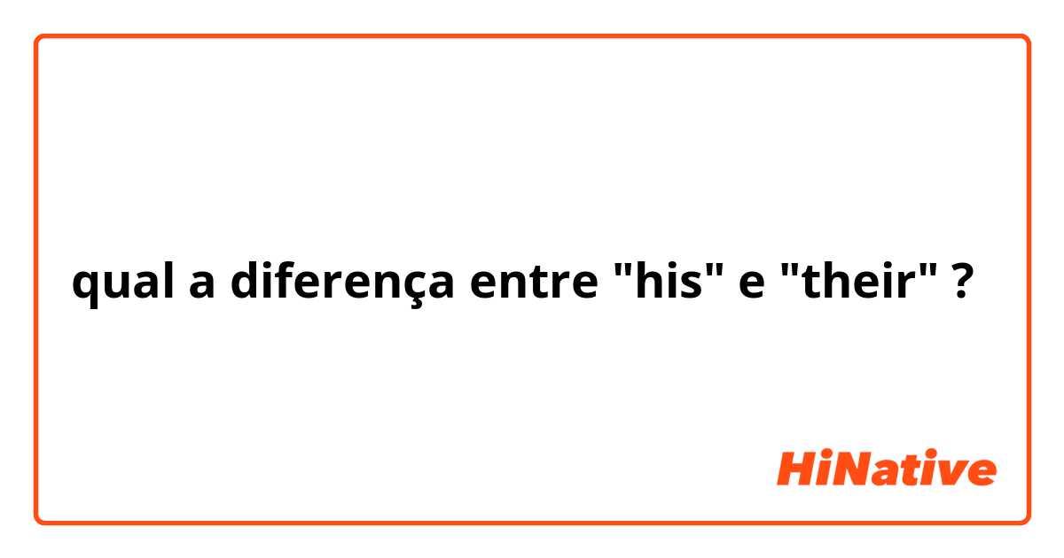 qual a diferença entre "his" e "their" ?