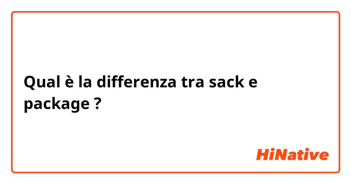 Qual è la differenza tra  sack e package ?