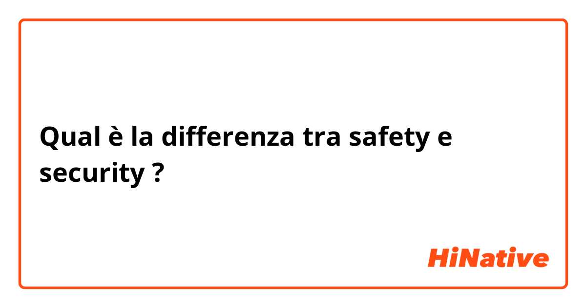 Qual è la differenza tra  safety e security ?