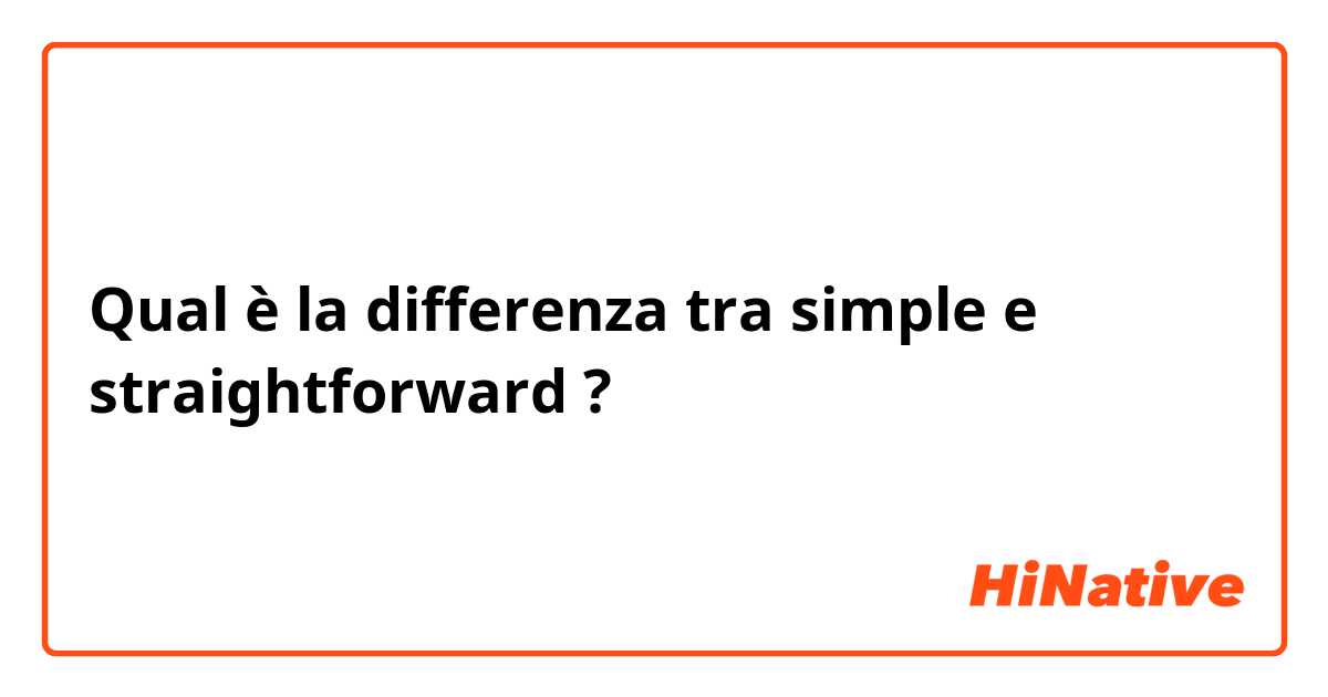 Qual è la differenza tra  simple e straightforward ?
