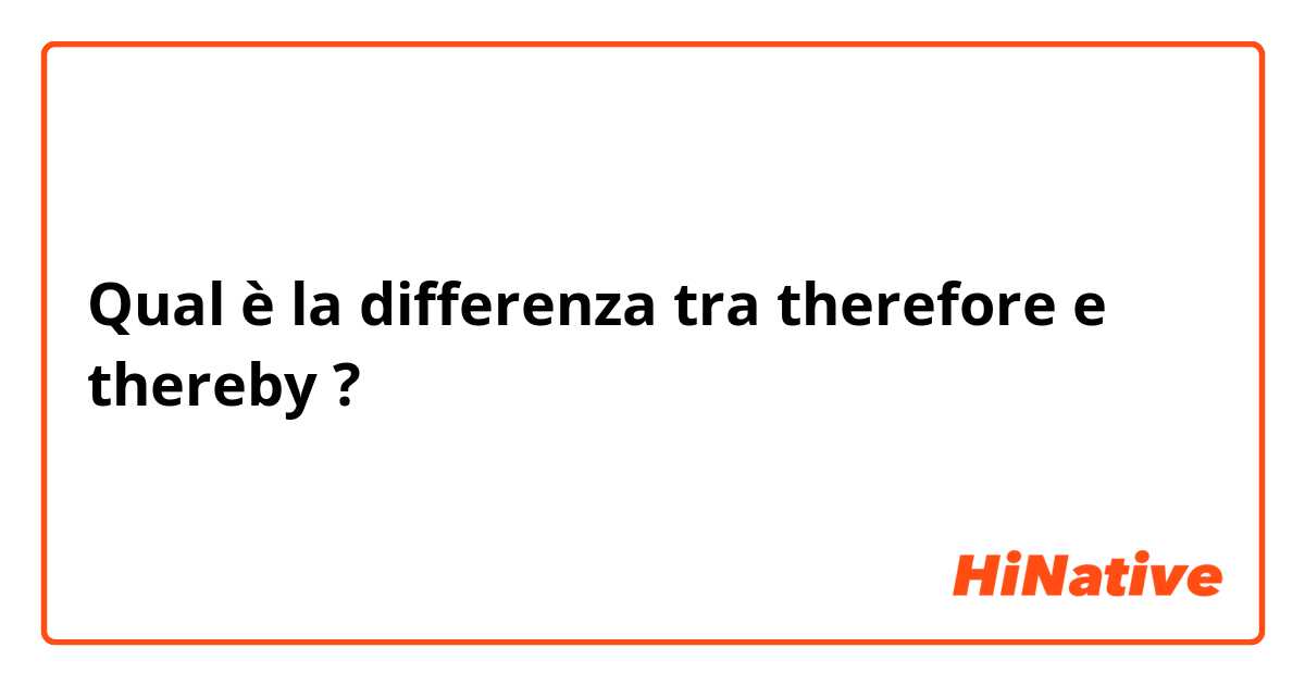 Qual è la differenza tra  therefore  e thereby ?