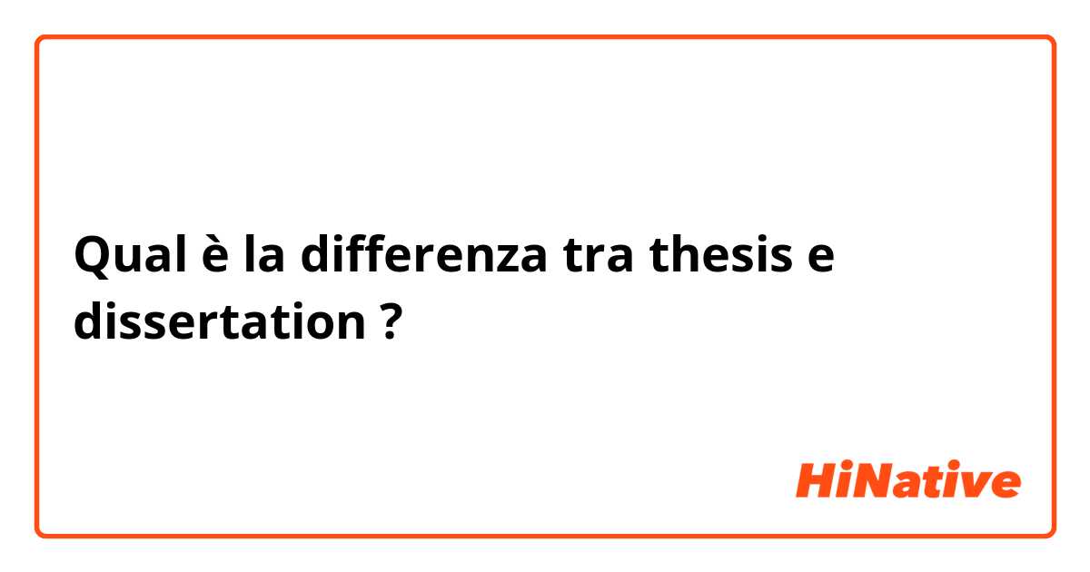 Qual è la differenza tra  thesis e dissertation ?