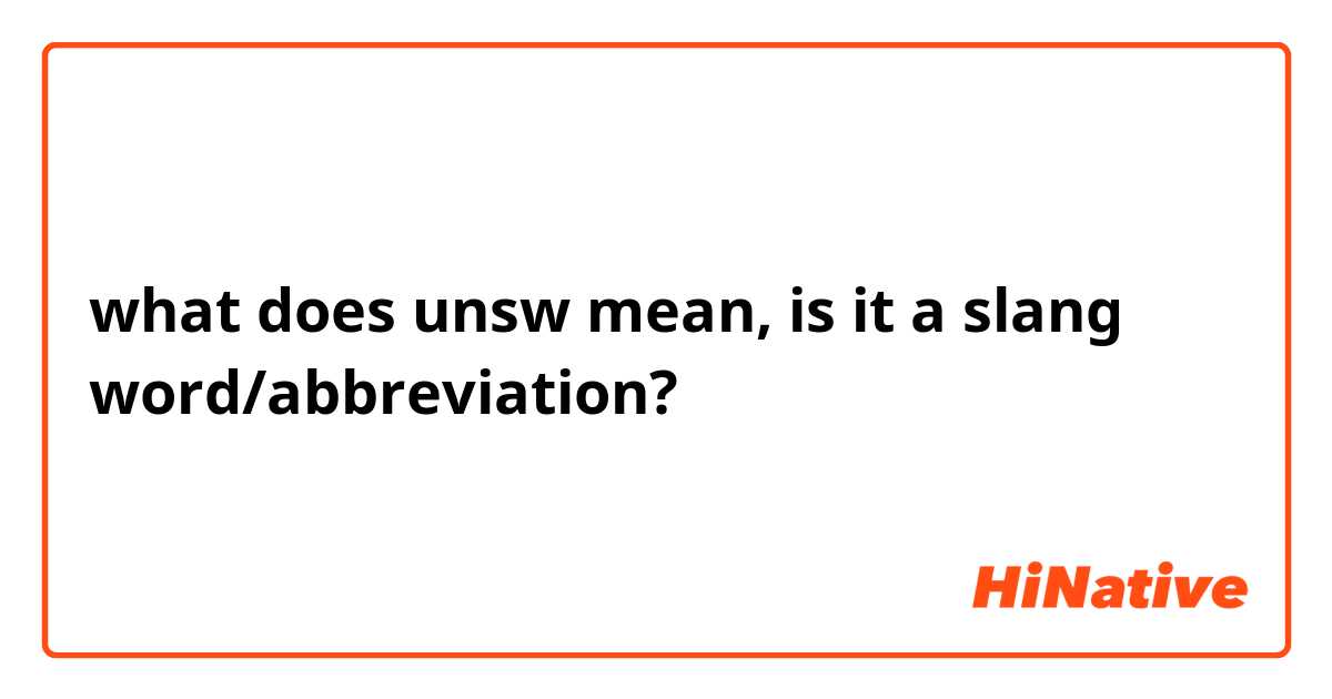 what does unsw mean,  is it a slang word/abbreviation?