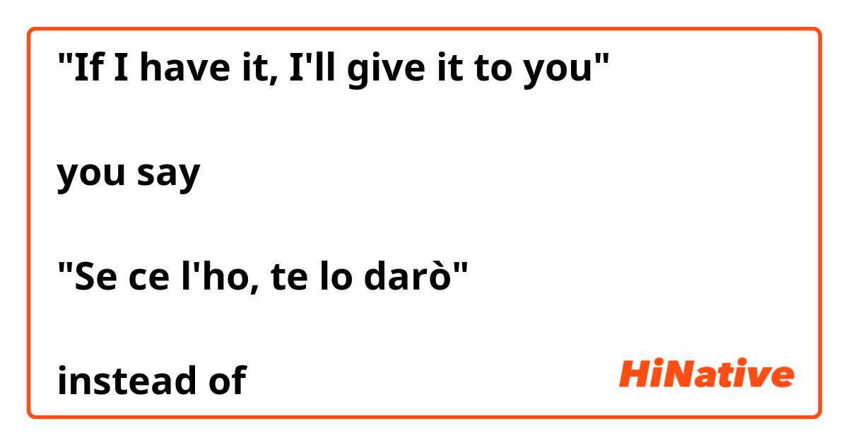 why when you wanna say 

"If I have it, I'll give it to you" 

you say 

"Se ce l'ho, te lo darò" 

instead of

"Se io l'ho..." or "Se l'ho"?