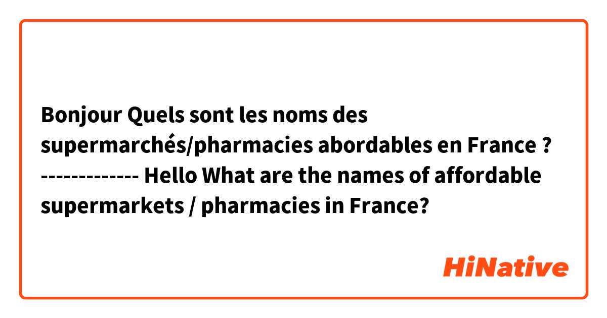 Bonjour ✋ Quels sont les noms des supermarchés/pharmacies abordables en France ?
-------------
Hello ✋ What are the names of affordable supermarkets / pharmacies in France? 