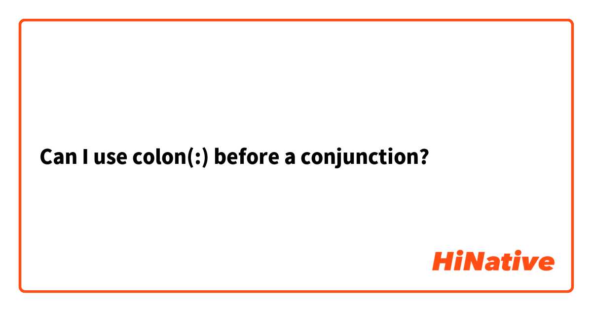 Can I use colon(:) before a conjunction?