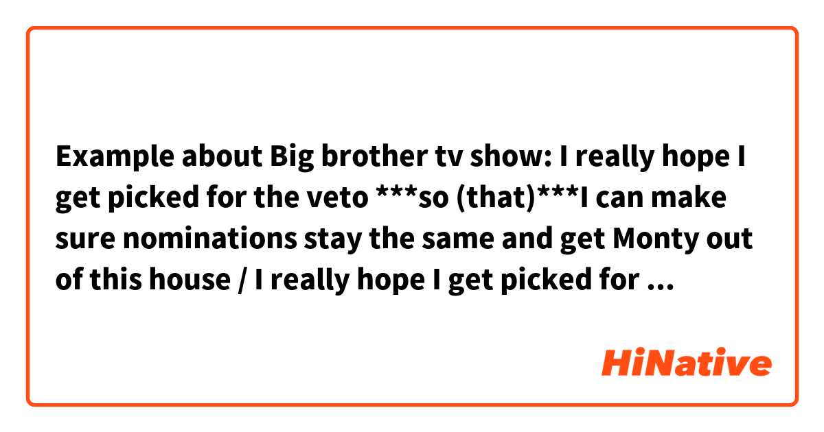Example about Big brother tv show: I really hope I get picked for the veto ***so (that)***I can make sure nominations stay the same and get Monty out of this house / I really hope I get picked for the veto ***to*** make sure nominations stay the same and get Monty out of this house.  My question is, do any of the sentences sound off?   Thanks!