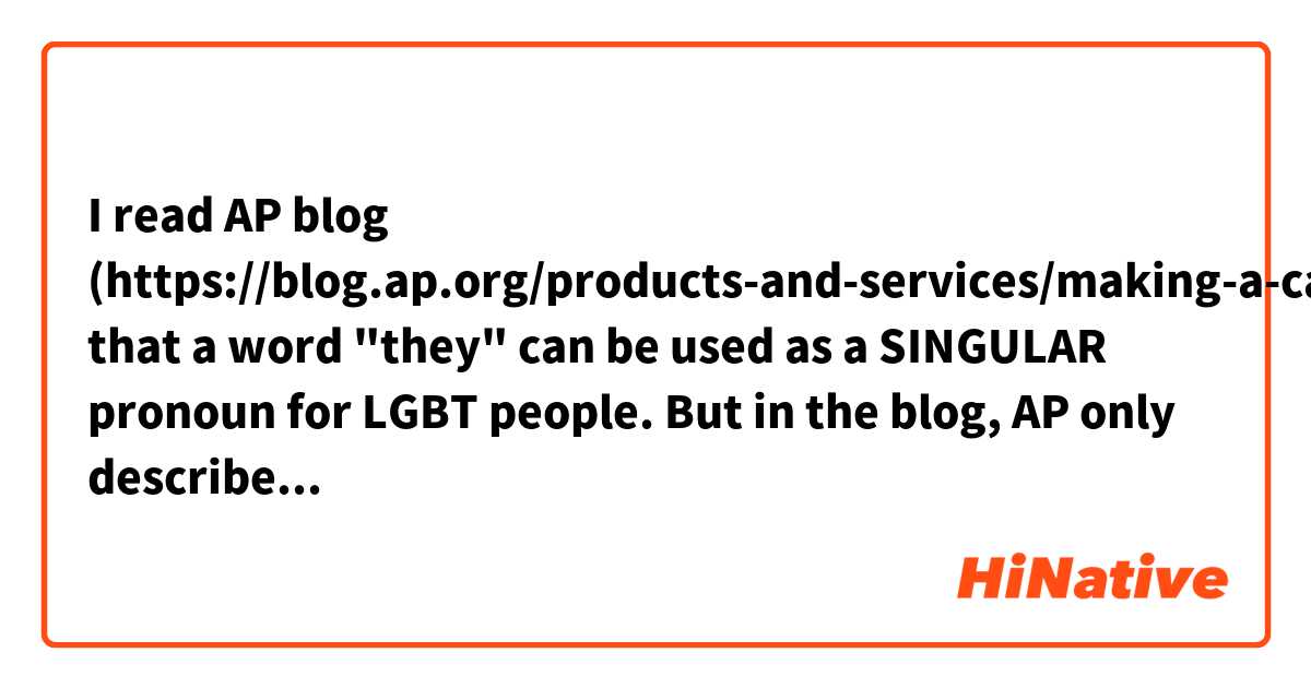 I read AP blog (https://blog.ap.org/products-and-services/making-a-case-for-a-singular-they) that a word "they" can be used as a SINGULAR pronoun for LGBT people.  But in the blog, AP only described they/their/them.  Which one should I use themselves/themself?  I feel it's weird a singular word followed by "-es", but I haven't heard a word "themself".