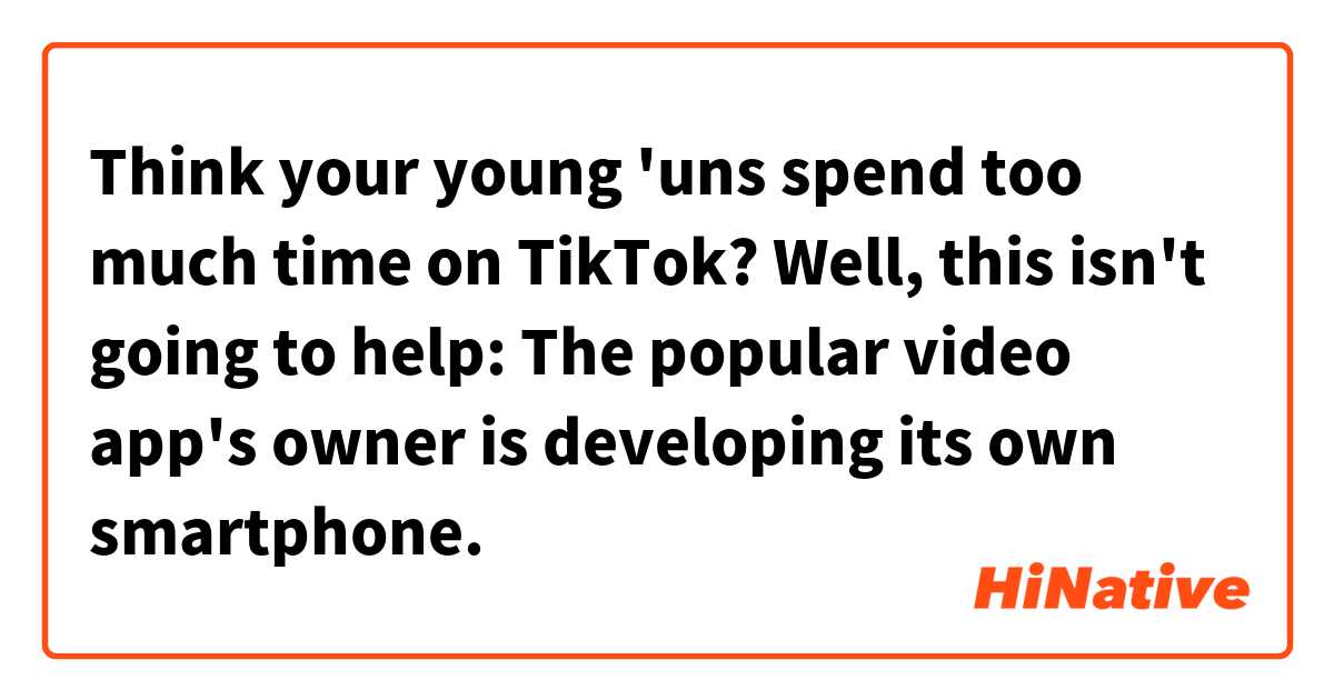 Think your young 'uns spend too much time on TikTok? Well, this isn't going to help: The popular video app's owner is developing its own smartphone.