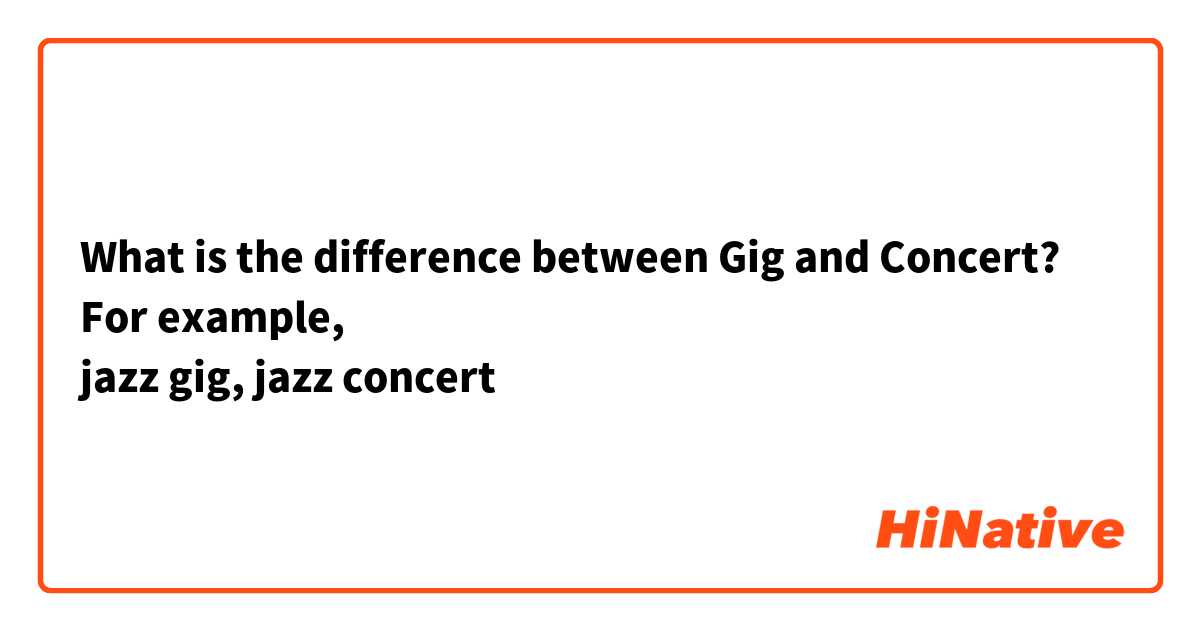 What is the difference between Gig and Concert? 
For example, 
jazz gig, jazz concert