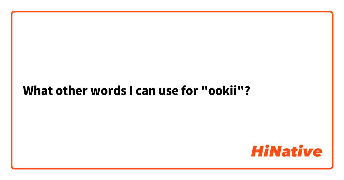 What other words I can use for "ookii"?